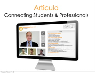 Articula
Connecting Students & Professionals

Tuesday, October 29, 13

 