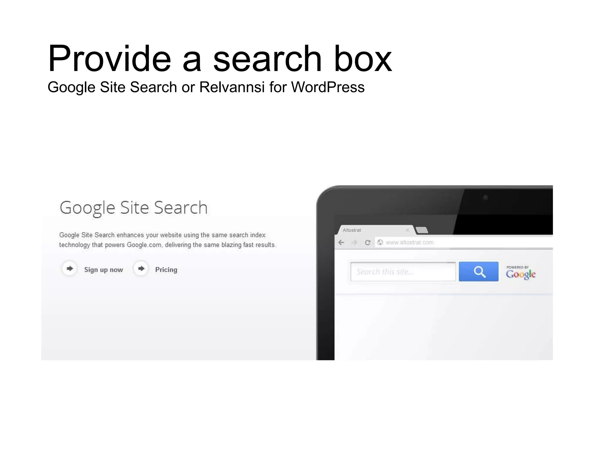 Provide a search box
Google Site Search or Relvannsi for WordPress
 