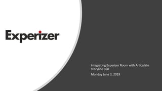 Integrating Experizer Room with Articulate
Storyline 360
Monday June 3, 2019
 