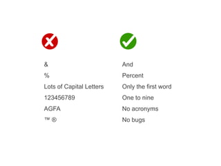 &
%
Lots of Capital Letters
123456789
AGFA
™ ®
And
Percent
Only the first word
One to nine
No acronyms
No bugs
 