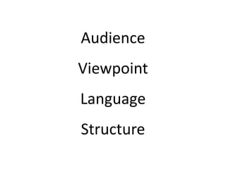 Audience
Viewpoint
Language
Structure
 