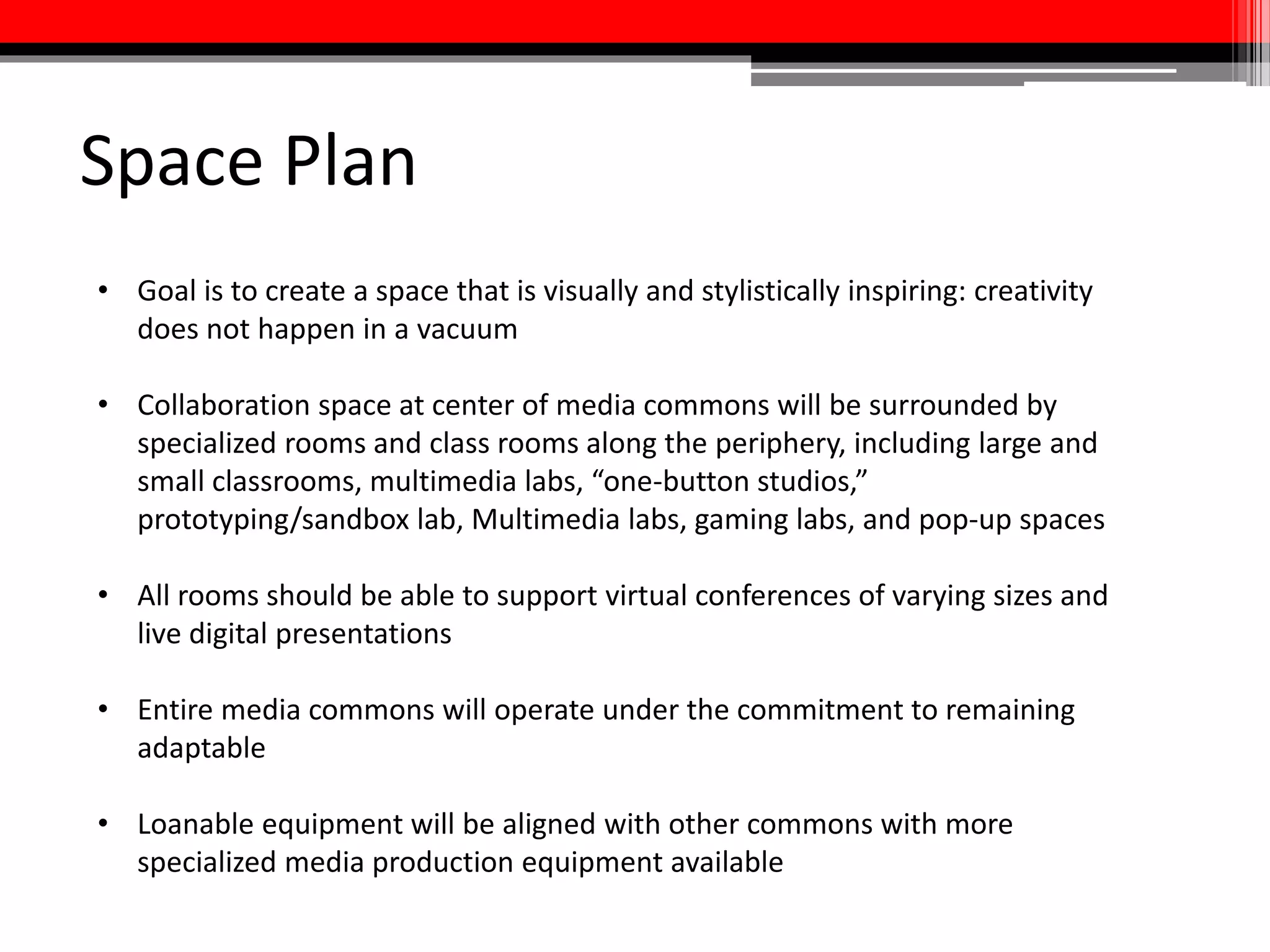 Staffing Needs
Overview:
Services provided will include general collection access
services and core information commons assistance, but will
also feature advanced media production support. All staff
will be trained to threshold levels in all these areas, but the
media commons will also recruit and/or train staff for
knowledge, skills and abilities in areas of specialization.
 
