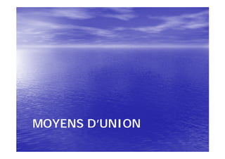 MOYENS D’UNION
 