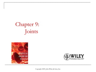 Copyright 2009, John Wiley & Sons, Inc.
Chapter 9:
Joints
 