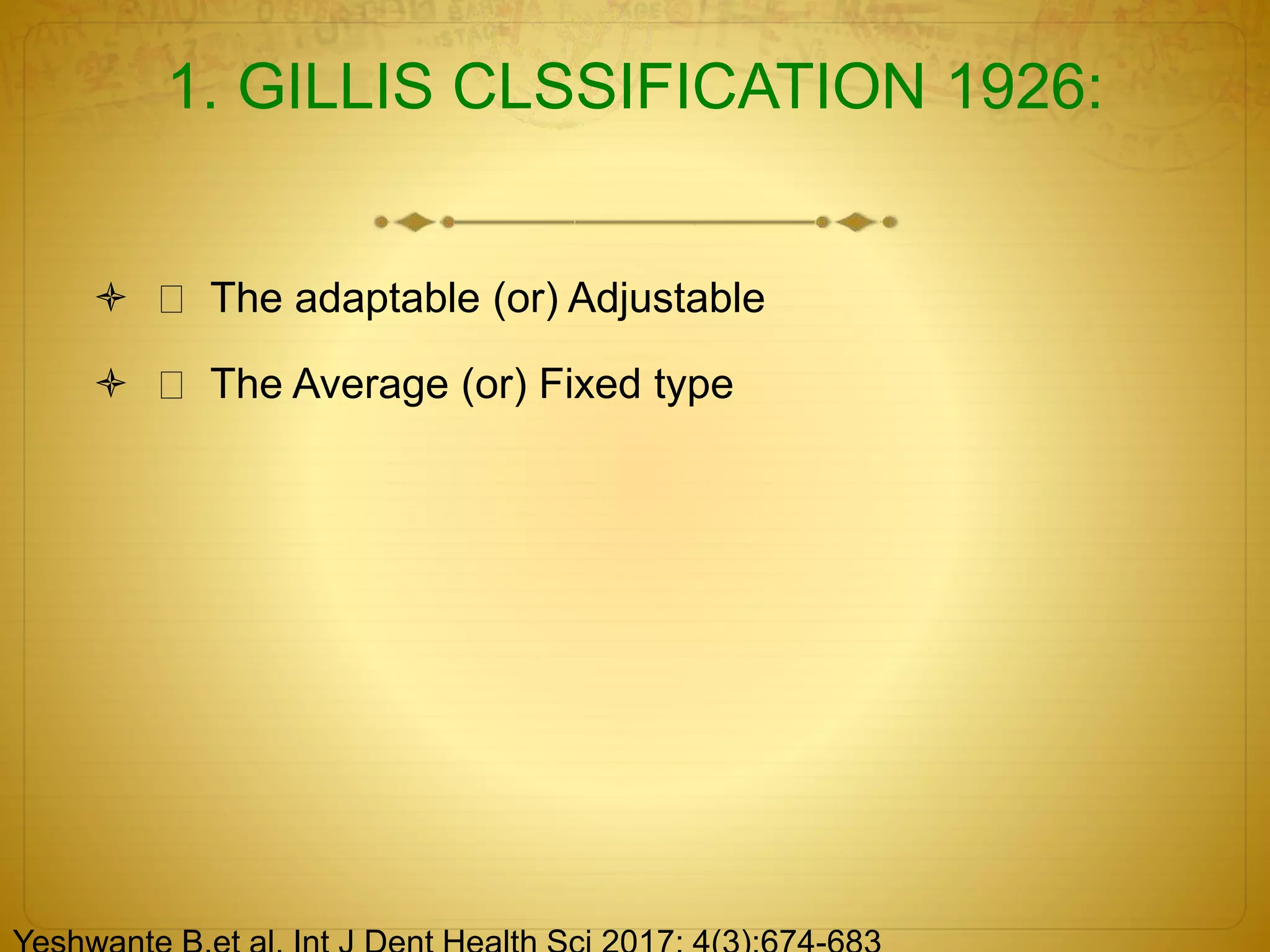 1. GILLIS CLSSIFICATION 1926:
 The adaptable (or) Adjustable
 The Average (or) Fixed type
 