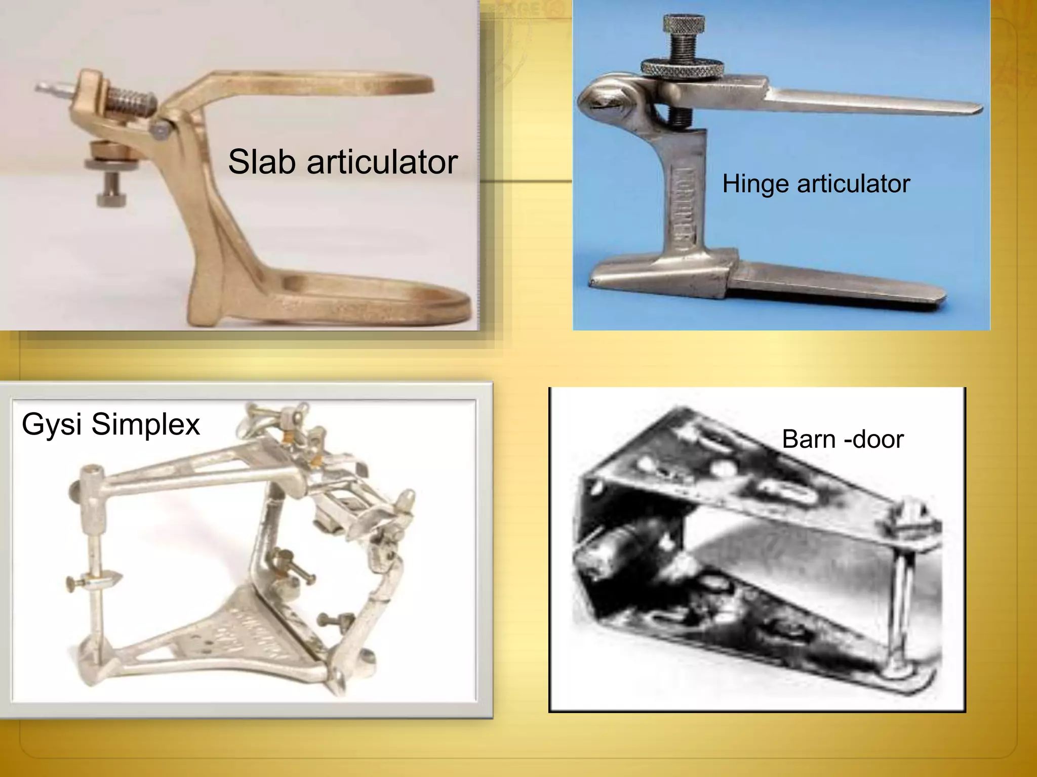 Slab articulator
Gysi Simplex
Hinge articulator
Barn -door
 