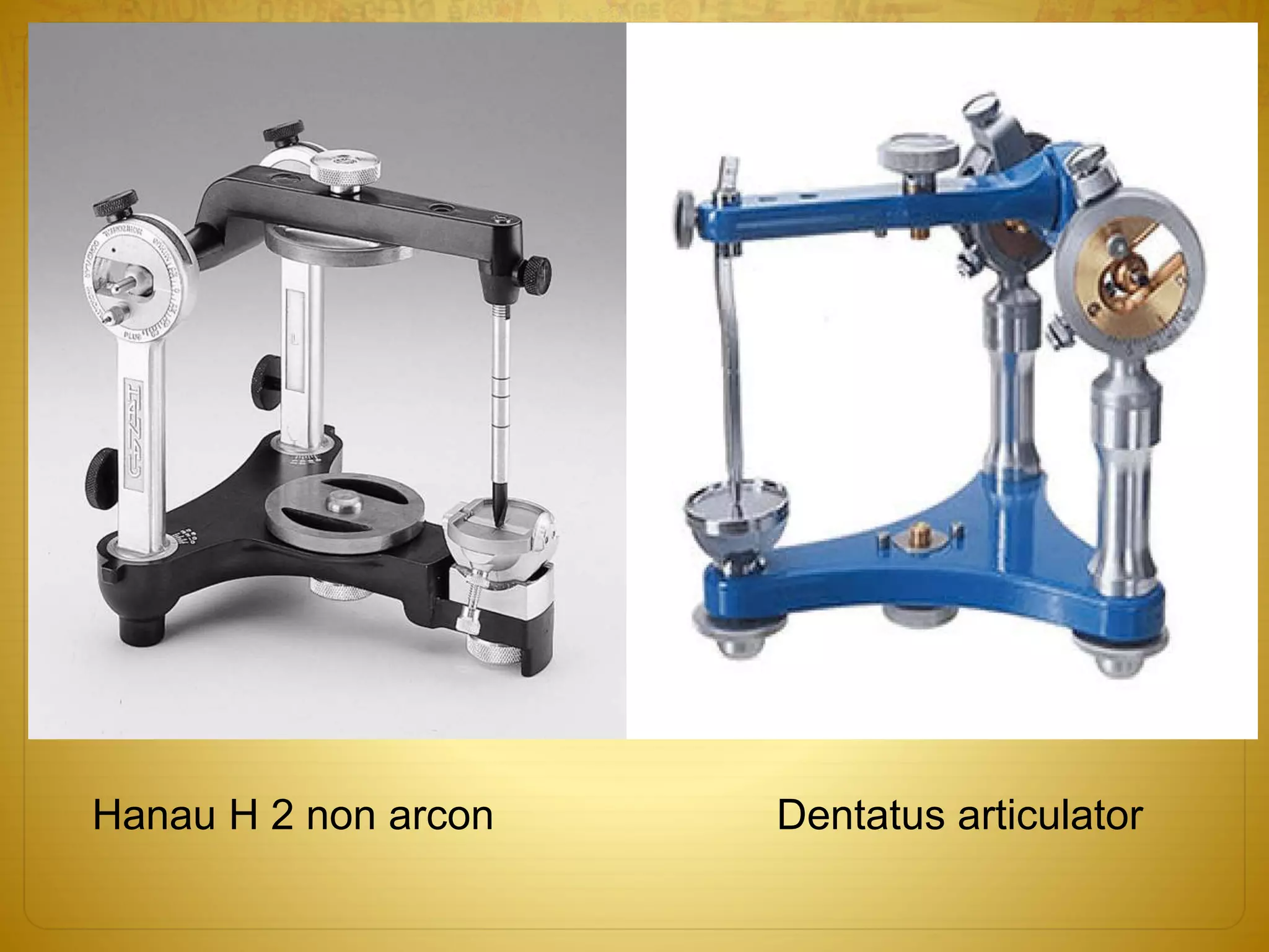 Hanau H 2 non arcon Dentatus articulator
 