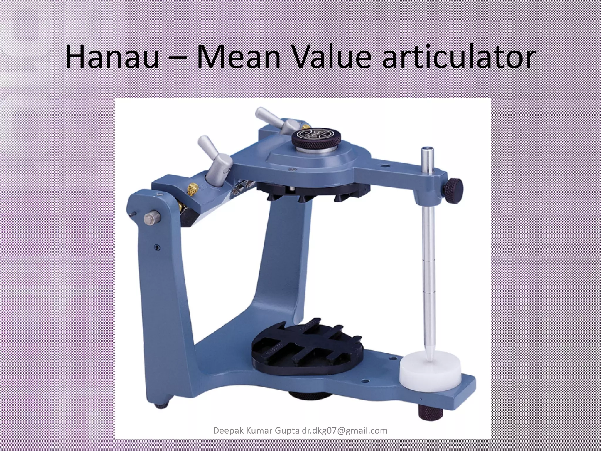 Hanau – Mean Value articulator 
Deepak Kumar Gupta dr.dkg07@gmail.com 
 
