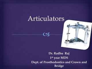 Dr. Radhu Raj
1st year MDS
Dept. of Prosthodontics and Crown and
Bridge
 