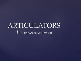{
ARTICULATORS
Dr. RAZAN AL-MGHAWICH
 