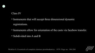 128
Class IV
• Instruments that will accept three dimensional dynamic
registrations.
• Instruments allow for orientation of the casts via facebow transfer.
• Subdivided into A and B
 