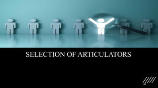 140
SELECTION OF ARTICULATORS
 