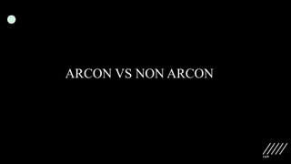 169
ARCON VS NON ARCON
 