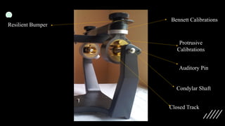 Closed Track
Condylar Shaft
Resilient Bumper
Protrusive
Calibrations
Auditory Pin
Bennett Calibrations
 