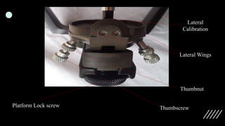 Thumbnut
Lateral Wings
Lateral
Calibration
Platform Lock screw Thumbscrew
 