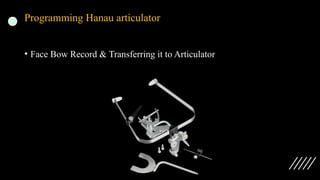Programming Hanau articulator
• Face Bow Record & Transferring it to Articulator
 