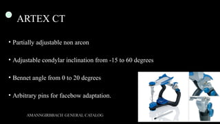 ARTEX CT
• Partially adjustable non arcon
• Adjustable condylar inclination from -15 to 60 degrees
• Bennet angle from 0 to 20 degrees
• Arbitrary pins for facebow adaptation.
 