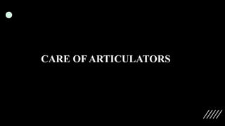 CARE OF ARTICULATORS
 