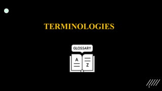 8
TERMINOLOGIES
 