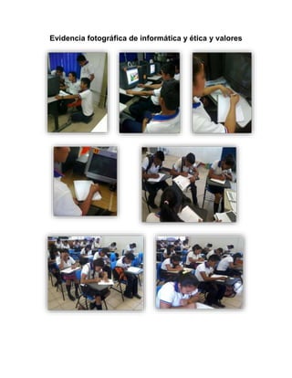 Evidencia fotográfica de informática y ética y valores
 
