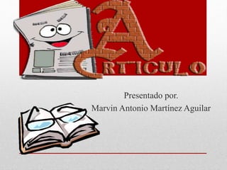 Presentado por.
Marvin Antonio Martínez Aguilar
 