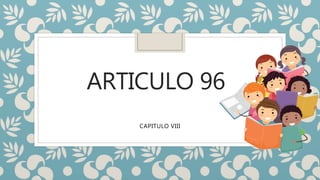 ARTICULO 96
CAPITULO VIII
 