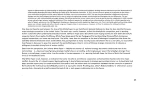 15
signed the Memorandum of Understanding on Notification of Major Military Activities and Confidence-Building Measures Mechanism and the Memorandum of
Understanding Regarding the Rules of Behavior for Safety of Air and Maritime Encounters. In 2015, the two countries agreed on the annexes on the military
crisis notification mechanism and the rules of behavior for safety in air-to-air encounters. In 2017, the two countries established a diplomatic and security
dialogue and joint staff dialogue mechanism with a view to actively strengthening strategic communication and managing risks and differences. The two
militaries carry out institutionalized exchanges between the defense authorities, armies, navies and air forces, as well as practical cooperation in HADR, counter-
piracy, and exchanges between academic institutions. China resolutely opposes the wrong practices and provocative activities of the US side regarding arms
sales to Taiwan, sanctions on the CMC Equipment Development Department and its leadership, illegal entry into China’s territorial waters and maritime and air
spaces near relevant islands and reefs, and wide-range and frequent close-in reconnaissance. However, in China-US relations, the military-to-military
relationship remains the generally stable one.
One does not have to read between the lines of the White Paper to see that China’s National Defense in a New Era does identify China as a
major strategic competitor to the United States. The text is very careful, however, to limit the level of this competition, and its wording
makes it clear that China understands the risks involved. While no major policy document issued by any country has ever been able to fully
separate rhetoric from reality, the Chinese White Paper does spend the last five pages of its text describing Chinese efforts to improve
regional cooperation, and some are clearly real. The White Paper does not even hint at the level of ideological competition that drove the
Cold War between the Soviet Union and the West. And, as important as many security issues are between the U.S. and China, no issue other
than Taiwan is discussed in ways that approach the point of being so critical in terms of Chinese strategic interests that it indicates a
willingness to escalate to any form of serious conflict.
Seen from this perspective, the Chinese White Paper — like the two recent U.S. national strategy documents cited at the start of this
commentary – is a clear warning of growing strategic rivalry between an existing and emerging super power that already is stronger than
Russia in virtually every respect other than its number of nuclear weapons. It is a warning that will shape the future of both the China and
the U.S. for decades to come.
The White Paper is not, however, an indication that some mix of U.S. and Chinese cooperation and competition has to evolve into major
conflict. As such, the U.S. should respond by strengthening its level of deterrence and its strategic partnerships in Asia, but it should also find
every possible opportunity for cooperation with China and to limit the military and civil competition between the two countries to peaceful
forms where the end result can benefit both powers to at least some extent. If nothing else, China’s National Defense in a New Era is a clear
warning that a failure to do so will increase the level of risk to both powers indefinitely into to the future.
.
 