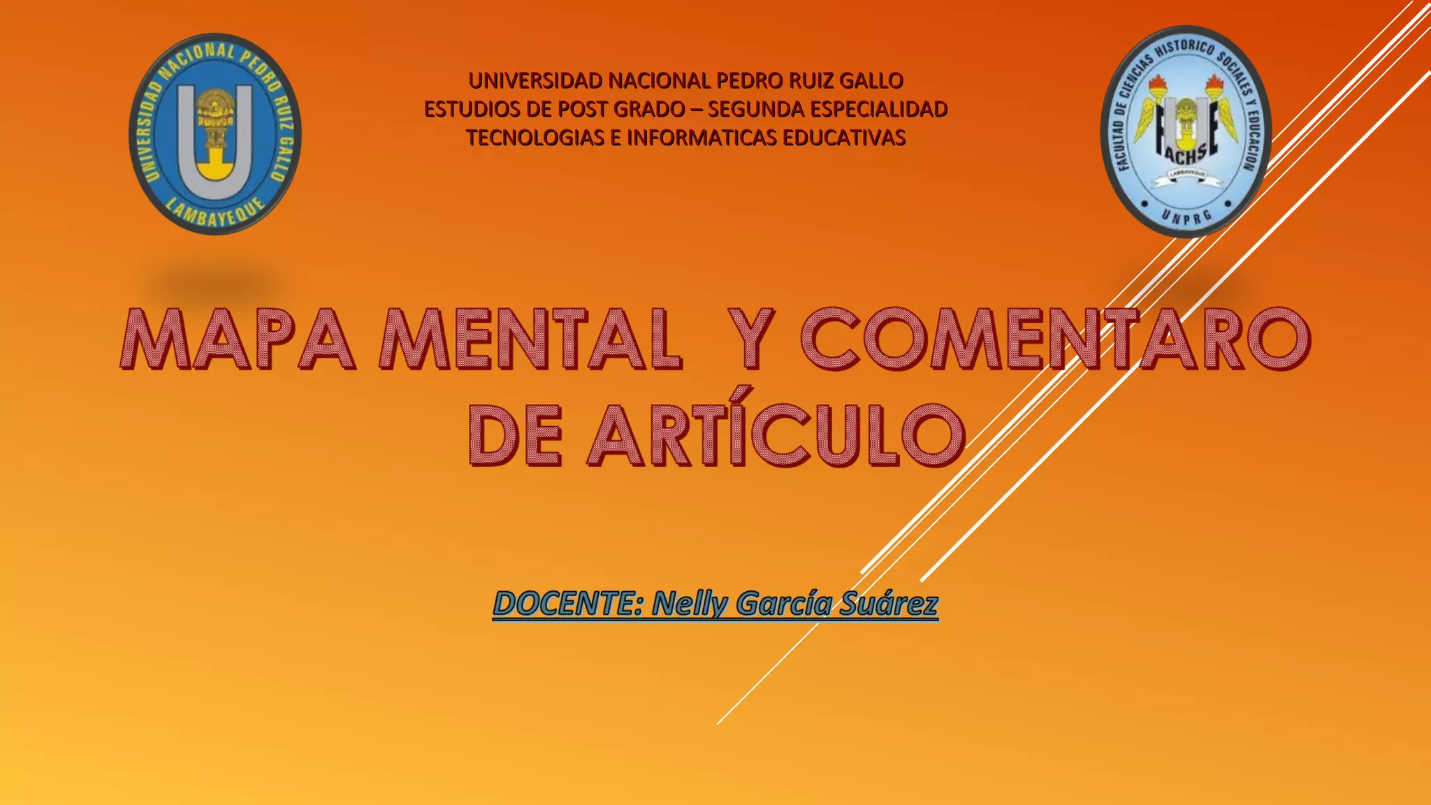 UNIVERSIDAD NACIONAL PEDRO RUIZ GALLOUNIVERSIDAD NACIONAL PEDRO RUIZ GALLO
ESTUDIOS DE POST GRADO – SEGUNDA ESPECIALIDADESTUDIOS DE POST GRADO – SEGUNDA ESPECIALIDAD
TECNOLOGIAS E INFORMATICAS EDUCATIVASTECNOLOGIAS E INFORMATICAS EDUCATIVAS
 