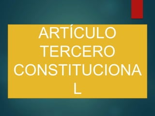 ARTÍCULO
TERCERO
CONSTITUCIONA
L
 