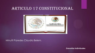 Articulo 17 constitucional

Minutti Paredes Claudia Belem.
Garantías Individuales

 