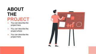 ABOUT
THE
PROJECT
● You can describe the
project here
● You can describe the
project where
● You can describe the
project here
 