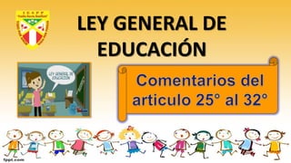 LEY GENERAL DE
EDUCACIÓN
 