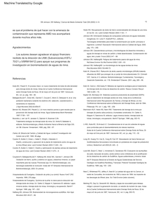 Referencias
Los autores desean agradecer el apoyo financiero
recibido de la dirección de LINK (Subvenciones # BTL/
70/21 y 5/BRM18412) para apoyar sus programas de
investigación en biorremediación de aguas de mina.
Agradecimientos
es que el problema de qué hacer con la amenaza de
contaminación que representa AMD nos acompañará
durante muchos años más.
Johnson DB, HallbergKB. La microbiología de las aguas ácidas de mina.
Clarke LB. Minería del Carbón y Calidad del Agua. Londres7 Investigación del
Carbón de la AIE; 1995. 99 págs.
Kepler DA, McCleary CE. Sistemas sucesivos productores de alcalinidad (SAPS)
para el tratamiento de drenajes ácidos de mina. Actas de la Conferencia
Internacional sobre Recuperación de Tierras y Drenaje de Minas y la 3ra
Conferencia Internacional sobre la Reducción del Drenaje Ácido, abril de 1994,
Pittsburgh, PA, vol. 1, pág. 195 – 204.
Johnson DB, HallbergKB. Peligros del tratamiento pasivo del agua de mina.
Boonstra J, van Lier R, Janssen G, Dijkman H, Buisman CJN.
Loos MA, Bosch C, Mare´ J, Immelman E, Sanderson RD. Evaluación de laurilsulfato
de sodio, benzoato de sodio y ácido sórbico como inhibidores de la acidificación
de los desechos de carbón de Sudáfrica. Aguas subterráneas y minería: Actas
del 5º Simposio Bienal de la División de Aguas Subterráneas del Servicio
Geológico de Sudáfrica Randberg, Transvaal. Pretoria7 Sociedad Geológica de
Sudáfrica; 1989. pág. 193 – 200.
J Appl Microbiol 2002;93:656-67.
Tecnologías ambientales para tratar la contaminación por azufre: principios e
ingeniería. Londres7 Asociación Internacional sobre la Calidad del Agua; 2000.
pág. 175 – 206.
Kalin M, Chaves WLC. Reducción de ácido usando microbiología (ARUM) tratando
efluentes de AMD que emergen de un portal de mina abandonada. En: Ciminelli
VST, García Jr O, editores. Biohidrometalurgia: Fundamentos, Tecnología y
Desarrollo Sostenible, vol. 11B. Ámsterdam7 Elsevier; 2001. pág. 289 – 96.
Vicepresidente de Evangelou. Oxidación de pirita y su control. Nueva York7 CRC
Coulton R, Bullen C, Hallet C. Diseño y optimización de plantas activas de tratamiento
de agua de mina. Land Contam Reclam 2003;11:273 – 9.
Hedin RS. Recuperación de óxido de hierro comercializable del drenaje de una mina
en los EE. UU. Land Contam Reclam 2003;11:93 – 7.
Aube BC, Payant S. El proceso Geco: un nuevo tratamiento de lodos de alta densidad
para drenaje ácido de minas. Actas de la Cuarta Conferencia Internacional
sobre Drenaje Ácido de Roca, 30 de mayo al 6 de junio de 1997, Vancouver,
BC, vol. yo, pág. 165 – 80.
Hallberg KB, Johnson DB. Biodiversidad de microorganismos acidófilos. Adv Appl
Microbiol 2001;49:37 – 84.
Coulton R, Bullen C, Dolan J, Hallet C, Wright J, Marsden C.
Actas de la Cuarta Conferencia Internacional sobre Drenaje Ácido de Roca, 30
de mayo al 6 de junio de 1997, Vancouver, BC, vol. yo, pág. 115 – 30.
DB Johnson, KB Hallberg / Ciencia del Medio Ambiente Total 338 (2005) 3–14
Imprenta; 1995. 275 págs.
Tratamiento biológico de drenaje ácido de mina. En: Amils R, Ballester A,
editores. Biohidrometalurgia y Medio Ambiente Hacia la Minería del Siglo XXI,
vol. 9B. Elsevier: Ámsterdam; 1999. pág. 559 – 67.
Re/Views Environ Sci Bio/Technol 2002;1:335 – 43.
Kleinmann RLP, Hedin RS, Nairn RW. Tratamiento del drenaje de la mina por
drenajes de piedra caliza anóxica y humedales construidos. En: Geller A,
Klapper H, Salomons W, editores. Lagos mineros ácidos: drenaje ácido de
minas, limnología y recuperación. Berlín7 Springer; 1998. pág. 303-19.
Neal C, Whitehead PG, Jeffery H, Neal M. La calidad del agua del río Carnon, al
oeste de Cornualles, de noviembre de 1992 a marzo de 1994: los impactos de
las descargas de Wheal Jane. Sci Total Environ [este volumen].
Long ZE, Huang YH, Cai ZL, Cong W, Fan OY. Biooxidación de hierro ferroso por
Acidithiobacillus ferrooxidans inmovilizado en portadores de criogel de poli(alcohol
vinílico). Biotechnol Lett 2003;25: 245 – 9.
Johnson DB. Características químicas y microbiológicas de desechos minerales y
aguas de drenaje en minas de carbón y metal abandonadas. Contaminación del
agua, aire y suelo: Focus 2003;3:47 – 66.
Kalin M, Cairns J, McCready R. Métodos de ingeniería ecológica para el tratamiento
de drenaje ácido de minas de desechos de carbón. Resour Conserv Recycl
1991;5:265 – 75.
Benner SG, Blowes DW, Ptacek CJ. Un muro reactivo poroso a gran escala para la
prevención del drenaje ácido de minas. Agua Subterránea Monit Remediat
1997;17:99 – 107.
Coupland K, Battaglia-Brunet F, Hallberg KB, Dictor MC, Garrido F, Johnson DB.
Oxidación de hierro, azufre y arsénico en aguas y desechos mineros: un papel
importante para las nuevas Thiomonas spp. En: Biohidrometalurgia: una
tecnología sostenible en evolución: Actas del 15º Simposio Internacional de
Biohidrometalurgia, 2003. En prensa.
Res Microbiol 2003;154:466-73.
Johnson DB. Eliminación biológica de compuestos sulfurosos de aguas residuales
inorgánicas. En: Lens P, Hulshoff Pol L, editores.
Battaglia-Brunet F, Dictor MC, Garrido F, Crouzet C, Morin D, Dekeyser K, et al. Una
población bacteriana oxidante de arsénico (III): selección, caracterización y
rendimiento en reactores.
Vicepresidente de Evangelou. Química de la pirita: la clave para la reducción del
drenaje ácido de minas. En: Geller A, Klapper H, Salomons W, editores. Lagos
mineros ácidos: drenaje ácido de minas, limnología y recuperación. Berlín7
Springer; 1998. pág. 197 – 222.
Diseño, construcción y operación de la planta de tratamiento activo de agua de
la mina Wheal Jane. Land Contam Reclam 2003;11:245 – 52.
13
Mehling PE, Day SJ, Sexsmith KS. Mezcla y capas de roca estéril para retrasar,
mitigar o prevenir la generación de ácido: un estudio de revisión de caso. Actas
de la Cuarta Conferencia Internacional sobre Drenaje Ácido de Roca, 30 de
mayo al 6 de junio de 1997, Vancouver, BC, vol. II, pág. 953-70.
Li MG, Aube BC, St-Arnaud LC. Consideraciones en el uso de cubiertas de aguas
poco profundas para el desmantelamiento de relaves reactivos.
Machine Translated by Google
 