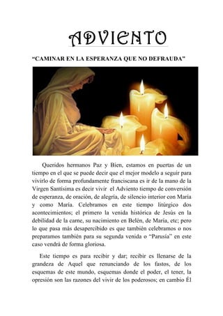 ADVIENTO
“CAMINAR EN LA ESPERANZA QUE NO DEFRAUDA”
Queridos hermanos Paz y Bien, estamos en puertas de un
tiempo en el que...