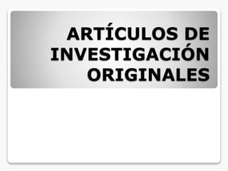 ARTÍCULOS DE
INVESTIGACIÓN
ORIGINALES
 