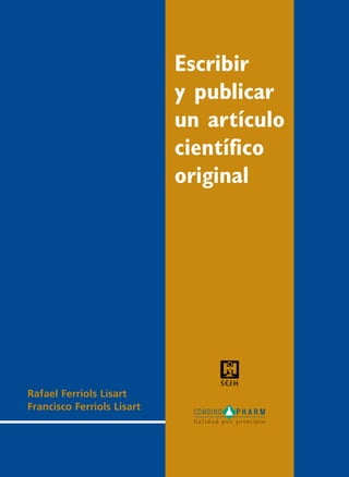 Escribir
y publicar
un artículo
científico
original
Rafael Ferriols Lisart
Francisco Ferriols Lisart
 