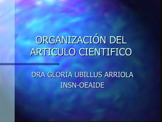 ORGANIZACIÓN DEL ARTICULO CIENTIFICO DRA GLORIA UBILLUS ARRIOLA INSN-OEAIDE 