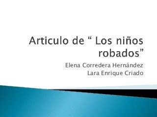 Elena Corredera Hernández
Lara Enrique Criado

 