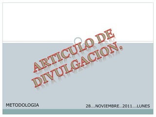 28….NOVIEMBRE…2011….LUNES
METODOLOGIA
 