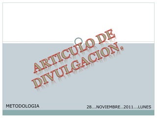 METODOLOGIA   28….NOVIEMBRE…2011….LUNES
 