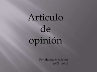 Articulo
  de
opinión
  Por Haizea Menéndez
           29-XI-2012
 