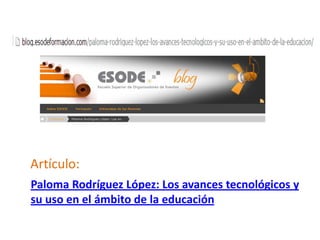 Artículo:
Paloma Rodríguez López: Los avances tecnológicos y
su uso en el ámbito de la educación
 