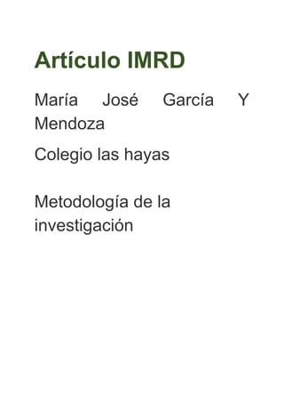 Artículo IMRD
María José García Y
Mendoza
Colegio las hayas
Metodología de la
investigación
 