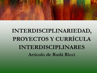 INTERDISCIPLINARIEDAD,
PROYECTOS Y CURRÍCULA
INTERDISCIPLINARES
Artículo de Rudá Ricci
 