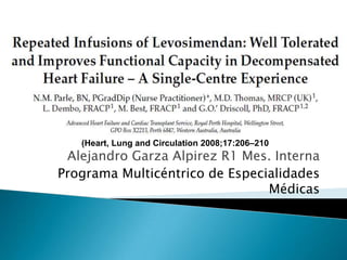 .
   (Heart, Lung and Circulation 2008;17:206–210
 Alejandro Garza Alpirez R1 Mes. Interna
Programa Multicéntrico de Especialidades
                                Médicas
 