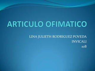 LINA JULIETH RODRIGUEZ POVEDA
                      INVICALI
                           10B
 