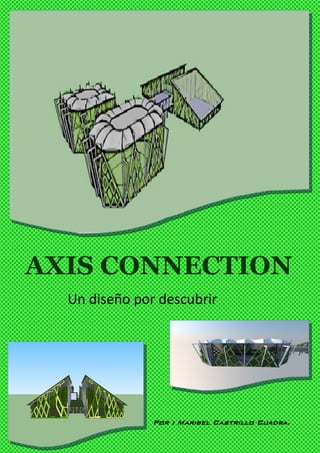 AXIS CONNECTION
Un diseño por descubrir
Por : Maribel Castrillo Cuadra.
 