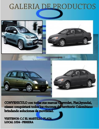 GALERIA DE PRODUCTOS




CONVEHICULO con todas sus marcas Chevrolet, Fiat,hyundai,
nissan conquistará todos los rincones del territorio Colombiano
brindando soluciones de movilidad.

VISITENOS: C.C EL MARTILLO PLAZA,
LOCAL 1024 - PEREIRA
 