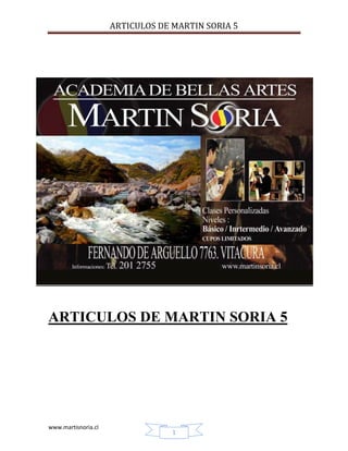 ARTICULOS DE MARTIN SORIA 5




ARTICULOS DE MARTIN SORIA 5




www.martisnoria.cl
                                  1
 