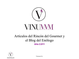 Artículos del Rincón del Gourmet y
        el Blog del Enólogo
             Año 2.011




              Vintessen S.L.
 
